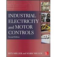 Industrial Electricity and Motor Controls, Second Edition by Miller, Rex; Miller, Mark, 9780071818698