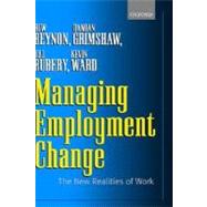 Managing Employment Change The New Realities of Work by Beynon, Huw; Grimshaw, Damian; Rubery, Jill; Ward, Kevin, 9780199248698