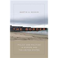The Border Policy and Politics in Europe and the United States by Schain, Martin A., 9780199938698