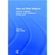 Islam and Other Religions: Pathways to Dialogue by Omar,Irfan;Omar,Irfan, 9780415368698