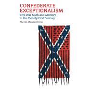 Confederate Exceptionalism by Maurantonio, Nicole, 9780700628698