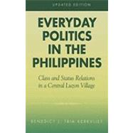 Everyday Politics in the Philippines Class and Status Relations in a Central Luzon Village by Kerkvliet, Benedict J. Tria, 9780742518698