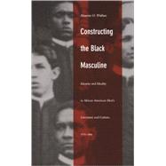 Constructing the Black Masculine by Wallace, Maurice O., 9780822328698