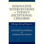 Innovative Interventions for Today's Exceptional Children by Scannella, Anthony; McCarthy, Sharon, 9781578868698