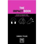 The Impact Book 50 Ways to Enhance Your Presence and Impact at Work by Tyler, Simon, 9781911498698