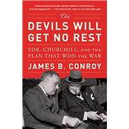 The Devils Will Get No Rest FDR, Churchill, and the Plan That Won the War by Conroy, James B., 9781982168698