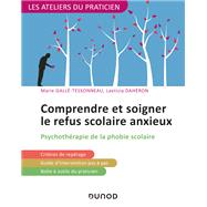 Comprendre et soigner le refus scolaire anxieux by Marie Gall-Tessonneau; Laetizia Dahron, 9782100798698