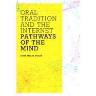 Oral Tradition and the Internet by Foley, John Miles, 9780252078699