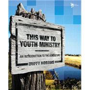 This Way to Youth Ministry : An Introduction to the Adventure by Duffy Robbins, 9780310248699