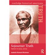 Sojourner Truth: Prophet of Social Justice by Richman,Isabelle Kinnard, 9780415808699