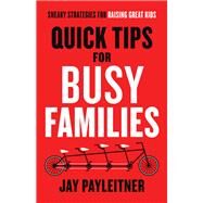 Quick Tips for Busy Families by Payleitner, Jay, 9780764218699