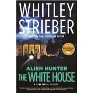 Alien Hunter: The White House A Flynn Carroll Thriller by Strieber, Whitley, 9780765378699