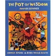 The Pot of Wisdom Ananse stories by Badoe, Adwoa; Diakit, Baba Wagu, 9780888998699