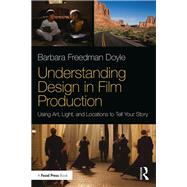 Understanding Production Design: Using Design and Locations to Tell Your Story by Freedman Doyle; Barbara, 9781138058699