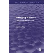Managing Madness (Psychology Revivals): Changing Ideas and Practice by Busfield; Joan, 9781138818699
