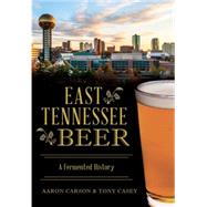 East Tennessee Beer by Carson, Aaron; Casey, Tony, 9781467118699