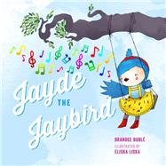 Jayde the Jaybird by Buble, Brandee; Liska, Eliska, 9781927018699