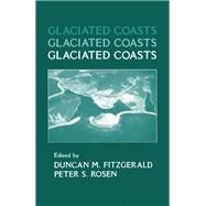 Glaciated Coasts by Fitzgerald, Duncan M.; Rosen, Peter S., 9780122578700