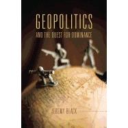 Geopolitics and the Quest for Dominance by Black, Jeremy, 9780253018700