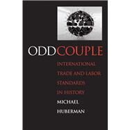 Odd Couple : International Trade and Labor Standards in History by Michael Huberman, 9780300158700