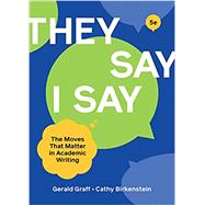 They Say/I Say: The Moves That Matter in Academic Writing by Gerald Graff & Cathy Birkenstein, 9780393538700