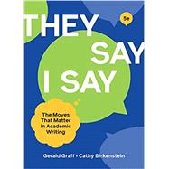 They Say/I Say: The Moves That Matter in Academic Writing (with Ebook, The Little Seagull Handbook Ebook, and InQuizitive for Writers) by Gerald Graff & Cathy Birkenstein, 9780393538700