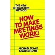 How to Make Meetings Work! : The New Interaction Method by Doyle, Michael (Author), 9780425138700