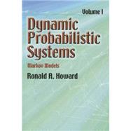 Dynamic Probabilistic Systems, Volume I Markov Models by Howard, Ronald A., 9780486458700