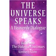 The Universe Speaks: A Heavenly Dialogue, Book Two - the Dialogue Continues by Klein, Kimberly, 9780988178700