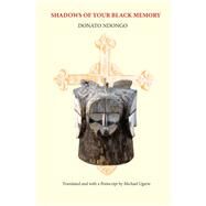 Shadows of Your Black Memory by Ndongo, Donato; Ugarte, Michael, 9780997228700