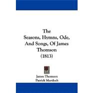 The Seasons, Hymns, Ode, and Songs, of James Thomson by Thomson, James; Murdoch, Patrick, 9781104348700