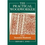 The Practical Woodworker by Jones, Bernard E., 9781440338700