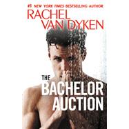 The Bachelor Auction by Rachel Van Dyken, 9781455598700