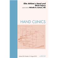 Elite Athlete's Hand and Wrist Surgery: An Issue of Hand Clinics by Carlson, Michelle G., M.D., 9781455738700