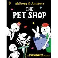 The Pet Shop by Ahlberg, Allan; Amstutz, Andre, 9780141378701
