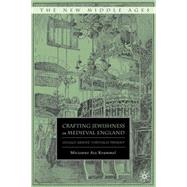 Crafting Jewishness in Medieval England Legally Absent, Virtually Present by Krummel, Miriamne Ara, 9780230618701