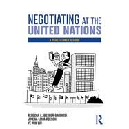Negotiating at the United Nations by Gaudiosi, Rebecca W.; Roesch, Jimena Leiva; Ye-min, Wu, 9780367408701