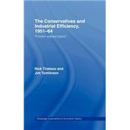 The Conservatives and Industrial Efficiency, 1951-1964: Thirteen Wasted Years? by Tiratsoo; NICK, 9780415158701