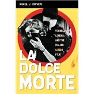 La Dolce Morte Vernacular Cinema and the Italian Giallo Film by Koven, Mikel J., 9780810858701