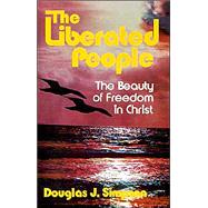 The Liberated People: The Beauty of Freedom in Christ by Simpson, Douglas J., 9780892658701