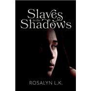 Slaves in the Shadows by L.K., Rosalyn, 9781098338701