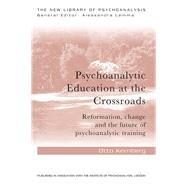 Psychoanalytic Education at the Crossroads: Reformation, Change and the Future of Psychoanalytic Training by KERNBERG; OTTO, 9781138928701