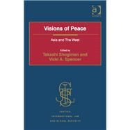 Visions of Peace: Asia and The West by Spencer,Vicki A., 9781409428701