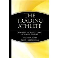 The Trading Athlete Winning the Mental Game of Online Trading by Murphy, Shane; Hirschhorn, Doug, 9780471418702