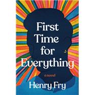 First Time for Everything A Novel by Fry, Henry, 9780593358702