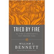 Tried by Fire by Bennett, William J., 9780718018702