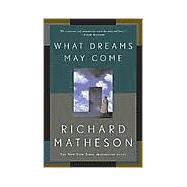 What Dreams May Come A Novel by Matheson, Richard, 9780765308702