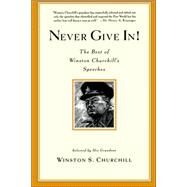 Never Give In! The Best of Winston Churchill's Speeches by Churchill, Winston S., 9780786888702