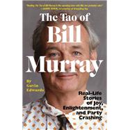 The Tao of Bill Murray Real-Life Stories of Joy, Enlightenment, and Party Crashing by Edwards, Gavin; Sikoryak, R., 9780812998702