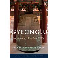 Gyeongju: The Capital of Golden Silla by Nelson; Sarah, 9781138778702
